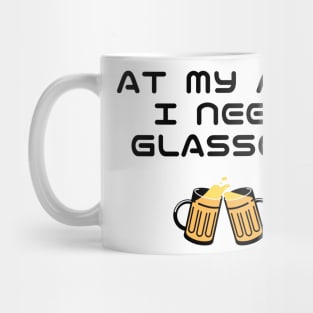 At My Age I Need Glasses! Cool typography with beer glasses. Mug